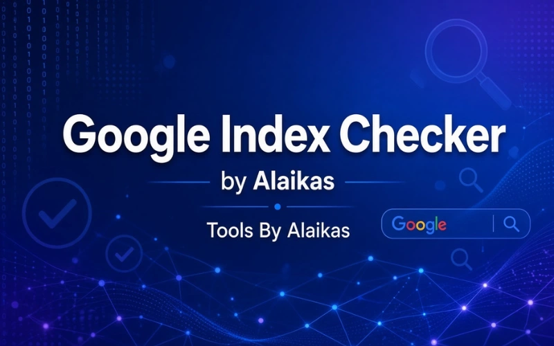 Google Index Checker by Alaikas: 7 Proven Ways to Check & Fix Google Indexing Issues